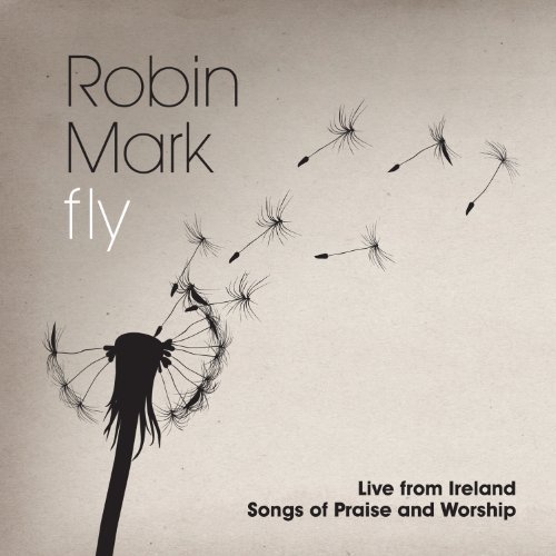 Robin Mark Fly Live From Ireland Songs 