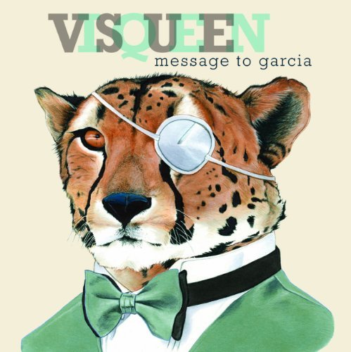 Visqueen/Message To Garcia