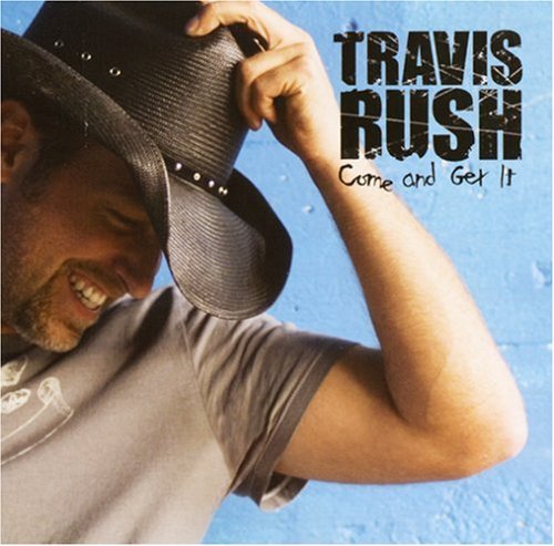 Travis Rush/Come & Get It