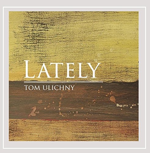 Tom Ulichny Lately 