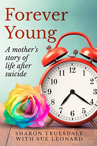 Sue Leonard/Forever Young@ A mother's story of life after suicide