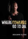 Benjamin Sledge Where Cowards Go To Die 