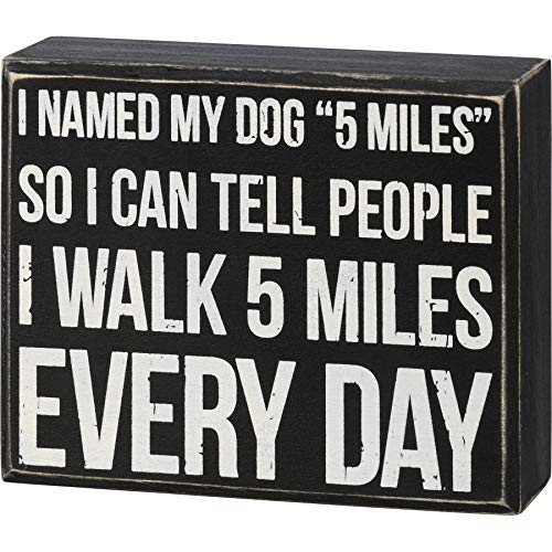 Primitives by Kathy Box Sign-I Named My Dog "5 Miles" So I Can Tell People I Walk 5 Miles Every Day
