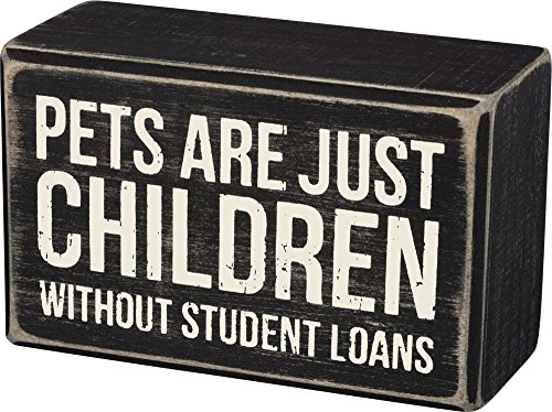 Primitives by Kathy Box Sign-Pets are Just Children without Student Loans