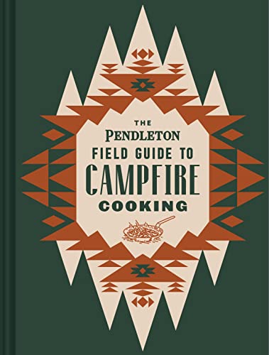Pendleton Woolen Mills The Pendleton Field Guide To Campfire Cooking 