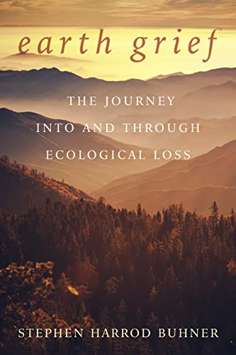 Stephen Harrod Buhner Earth Grief The Journey Into And Through Ecological Loss 