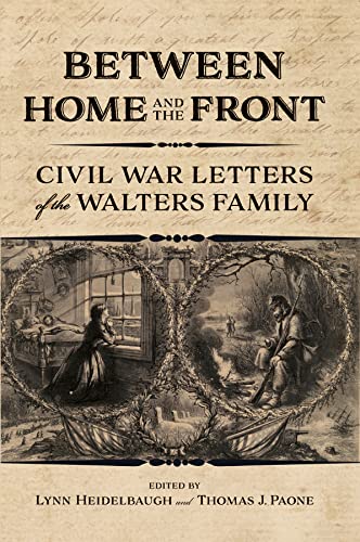 Between Home And The Front Civil War Letters Of The Walters Family 