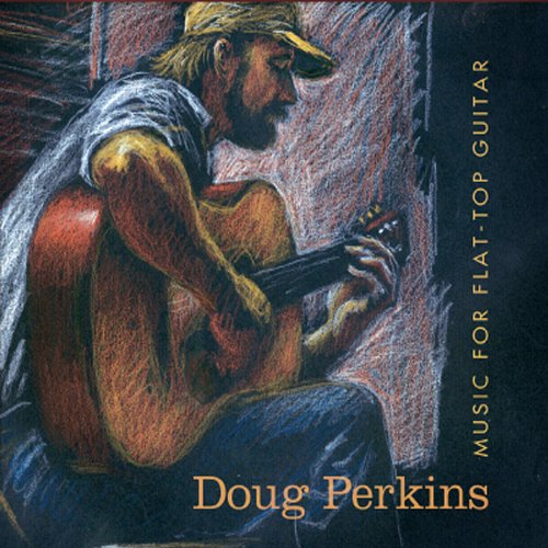 Doug Perkins Music For Flat Top Guitar 