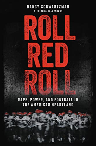 Nancy Schwartzman Roll Red Roll Rape Power And Football In The American Heartla 
