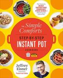 Jeffrey Eisner The Simple Comforts Step By Step Instant Pot Cookb The Easiest And Most Satisfying Comfort Food Ever 