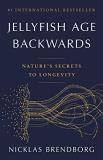 Nicklas Brendborg Jellyfish Age Backwards Nature's Secrets To Longevity 