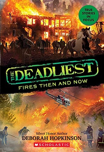 Deborah Hopkinson/The Deadliest Fires Then and Now (the Deadliest #3