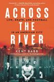 Kent Babb Across The River Life Death And Football In An American City 