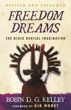 Robin D. G. Kelley Freedom Dreams The Black Radical Imagination 