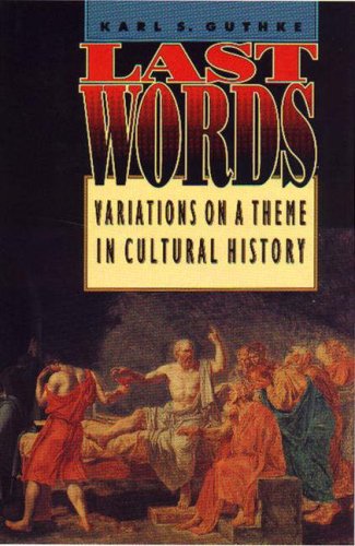 Karl S. Guthke/Last Words: Variations On A Theme In Cultural Hist