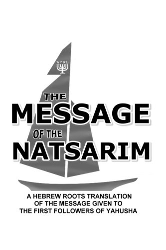Lew White/Message Of The Natsarim@ A Hebrew Roots Translation Of The Message Given T