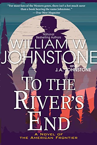 William W. Johnstone/To the River's End@A Thrilling Western Novel of the American Frontie