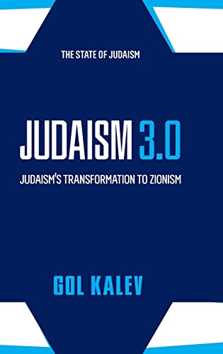 Gol Kalev/Judaism 3.0@ Judaism's Transformation To Zionism