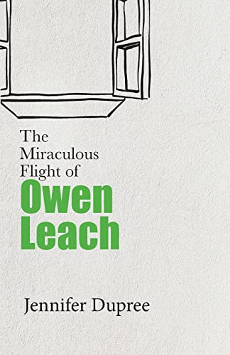 Jennifer Dupree The Miraculous Flight Of Owen Leach 