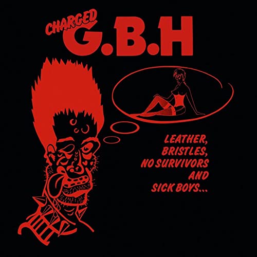 GBH/Leather, Bristles, No Survivors And Sick Boys...