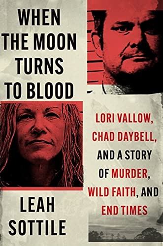 Leah Sottile/When the Moon Turns to Blood@ Lori Vallow, Chad Daybell, and a Story of Murder,