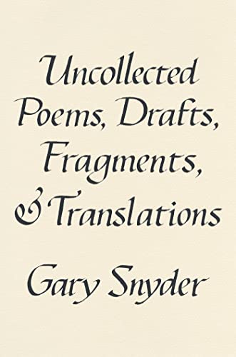Gary Snyder Uncollected Poems Drafts Fragments And Translat 
