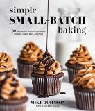 Mike Johnson Simple Small Batch Baking 60 Recipes For Perfectly Portioned Cookies Cakes 