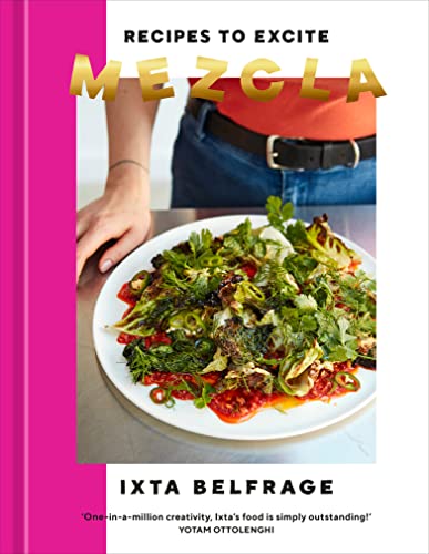 Ixta Belfrage Mezcla Recipes To Excite [a Cookbook] 