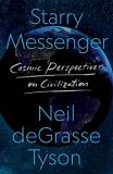 Neil Degrasse Tyson Starry Messenger Cosmic Perspectives On Civilization 