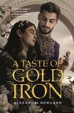 Alexandra Rowland A Taste Of Gold And Iron 