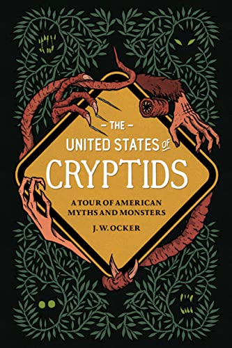 J. W. Ocker/The United States of Cryptids@A Tour of American Myths and Monsters