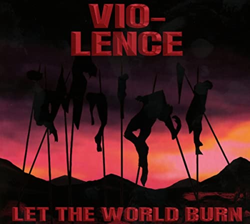 Vio Lence Let The World Burn 