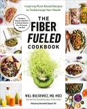 Will Bulsiewicz The Fiber Fueled Cookbook Inspiring Plant Based Recipes To Turbocharge Your 