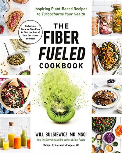 Will Bulsiewicz The Fiber Fueled Cookbook Inspiring Plant Based Recipes To Turbocharge Your 