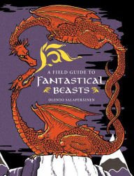 Olento Salaperäinen/A Field Guide To Fantastical Beasts: An Atlas Of F