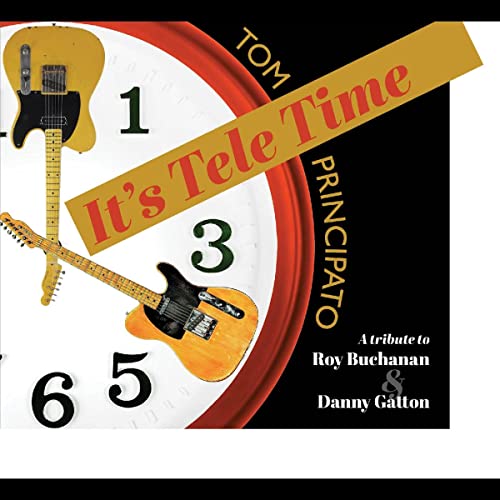 Tom Principato/It's Tele Time! A tribute to Roy Buchanan & Danny Gatton