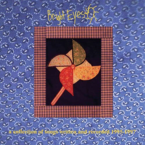 Bright Eyes/A Collection of Songs Written & Recorded 1995-1997