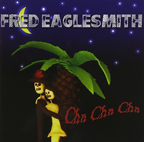 Fred Eaglesmith/Cha Cha Cha