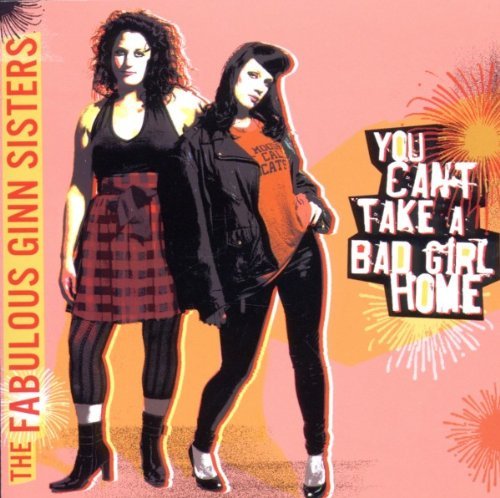 Fabulous Ginn Sisters/You Can'T Take A Bad Girl Home