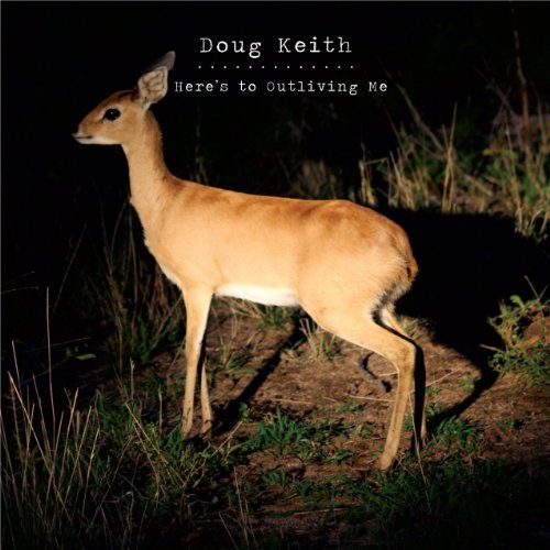 Doug Keith/Here's To Outliving Me