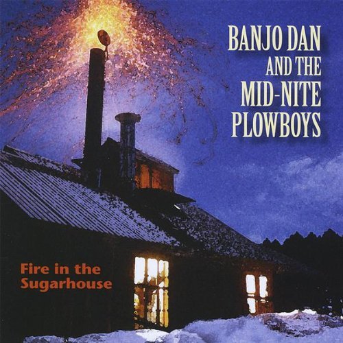 Banjo Dan & The Mid Nite Plowb Fire In The Sugarhouse 