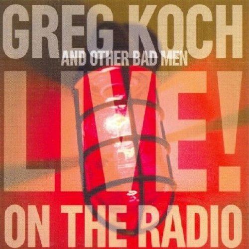 Greg & Other Bad Men Koch/Live On The Radio