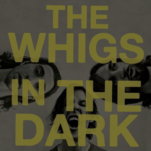 Whigs/In The Dark