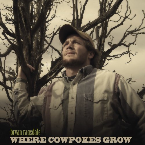 Bryan Ragsdale/Where Cowpokes Grow