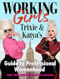 Trixie Mattel Working Girls Trixie And Katya's Guide To Professional Womanhoo 
