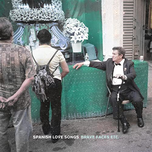Spanish Love Songs/Brave Faces Etc.