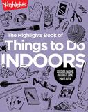 Highlights The Highlights Book Of Things To Do Indoors Discover Imagine And Create Great Things Inside 