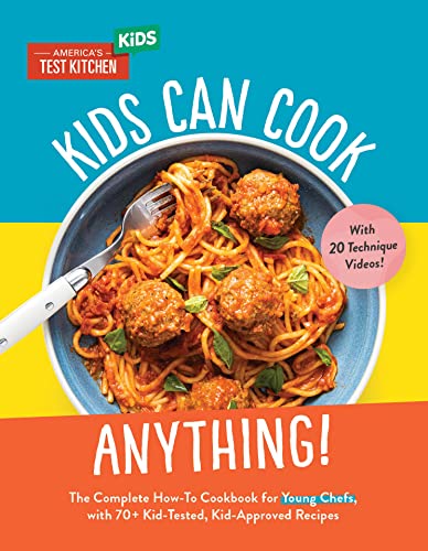 America's Test Kitchen Kids Kids Can Cook Anything! The Complete How To Cookbook For Young Chefs Wit 