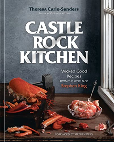 Theresa Carle Sanders Castle Rock Kitchen Wicked Good Recipes From The World Of Stephen Kin 