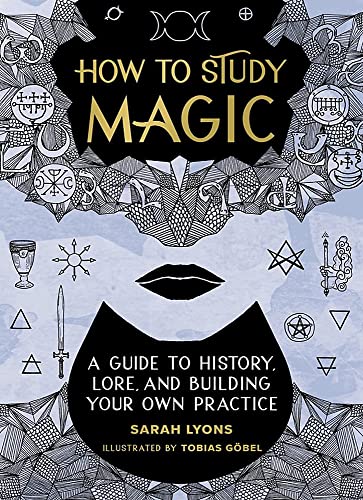 Sarah Lyons/How to Study Magic@ A Guide to History, Lore, and Building Your Own P